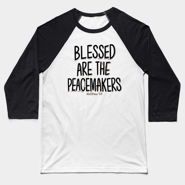 BLESSED ARE THE PEACEMAKERS MATTHEW 5:9 Baseball T-Shirt by Seeds of Authority